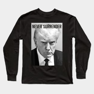 Never Surrender - Trump Mug Shot - Donald Trump Mug Shot Long Sleeve T-Shirt